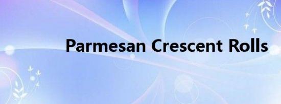Parmesan Crescent Rolls