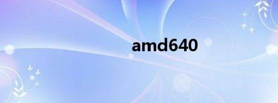 amd640